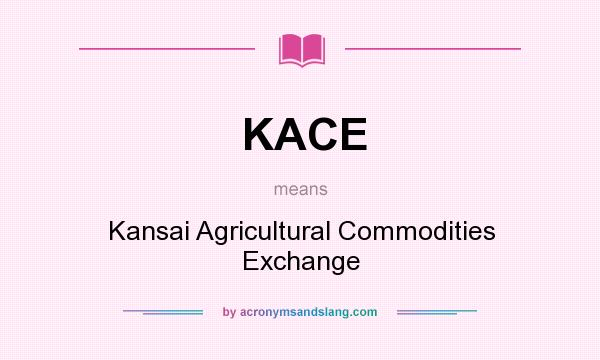 What does KACE mean? It stands for Kansai Agricultural Commodities Exchange