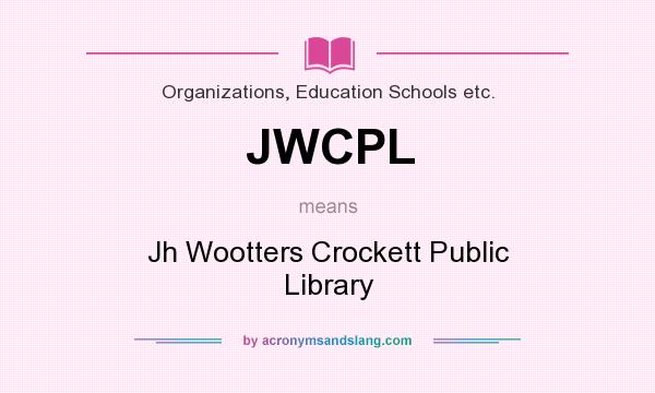 What does JWCPL mean? It stands for Jh Wootters Crockett Public Library