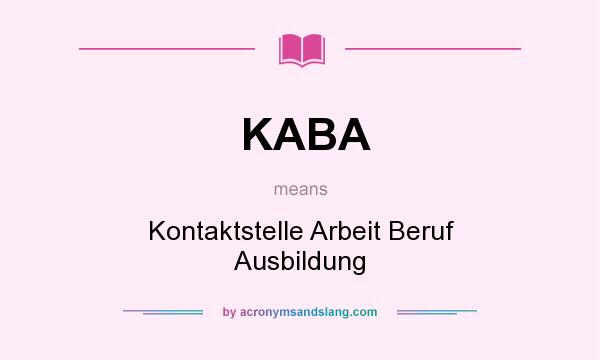 What does KABA mean? It stands for Kontaktstelle Arbeit Beruf Ausbildung