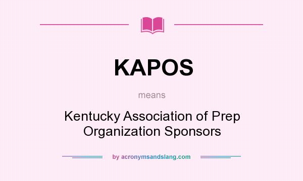 What does KAPOS mean? It stands for Kentucky Association of Prep Organization Sponsors