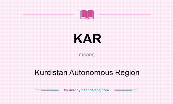 What does KAR mean? It stands for Kurdistan Autonomous Region