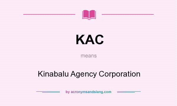 What does KAC mean? It stands for Kinabalu Agency Corporation