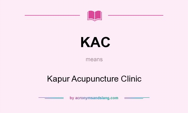 What does KAC mean? It stands for Kapur Acupuncture Clinic