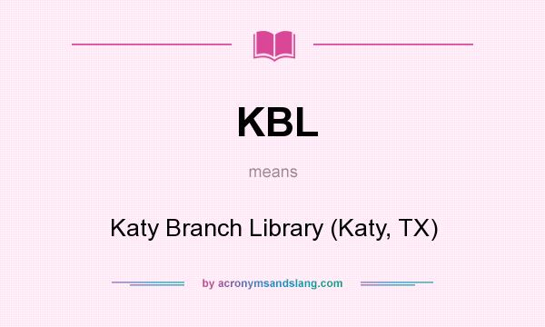 What does KBL mean? It stands for Katy Branch Library (Katy, TX)