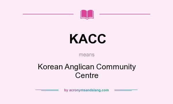 What does KACC mean? It stands for Korean Anglican Community Centre
