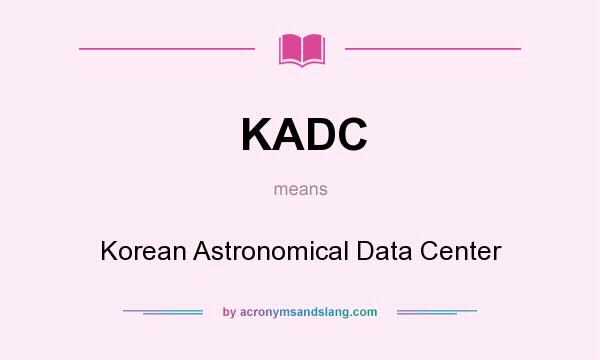 What does KADC mean? It stands for Korean Astronomical Data Center