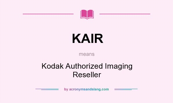 What does KAIR mean? It stands for Kodak Authorized Imaging Reseller
