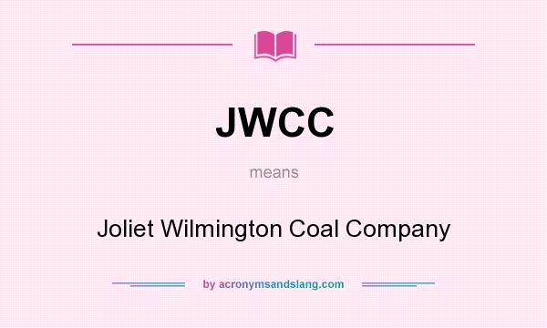 What does JWCC mean? It stands for Joliet Wilmington Coal Company