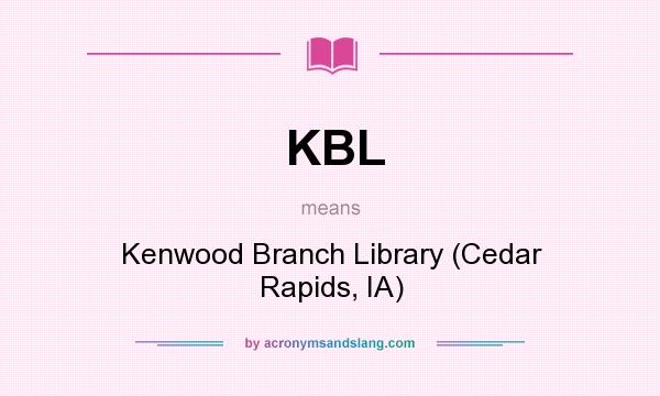 What does KBL mean? It stands for Kenwood Branch Library (Cedar Rapids, IA)