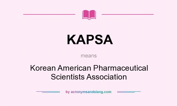 What does KAPSA mean? It stands for Korean American Pharmaceutical Scientists Association