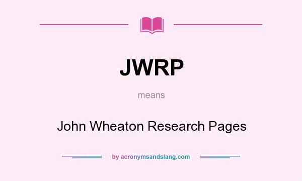 What does JWRP mean? It stands for John Wheaton Research Pages