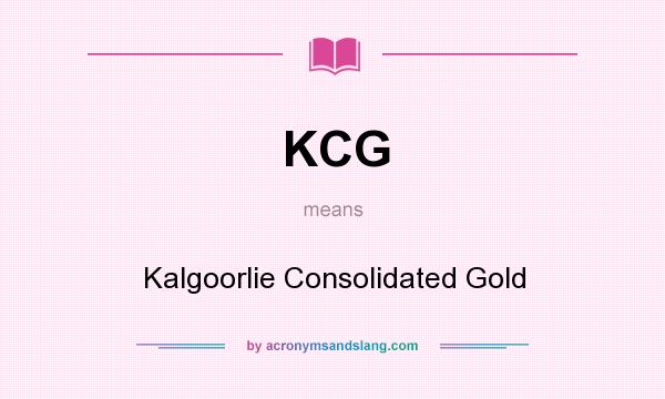 What does KCG mean? It stands for Kalgoorlie Consolidated Gold