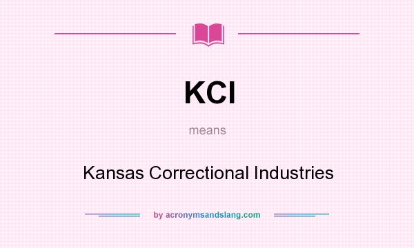 What does KCI mean? It stands for Kansas Correctional Industries