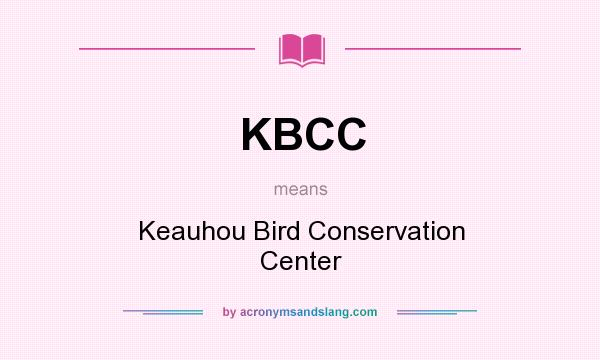 What does KBCC mean? It stands for Keauhou Bird Conservation Center