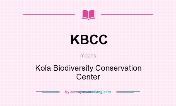 What does KBCC mean? It stands for Kola Biodiversity Conservation Center
