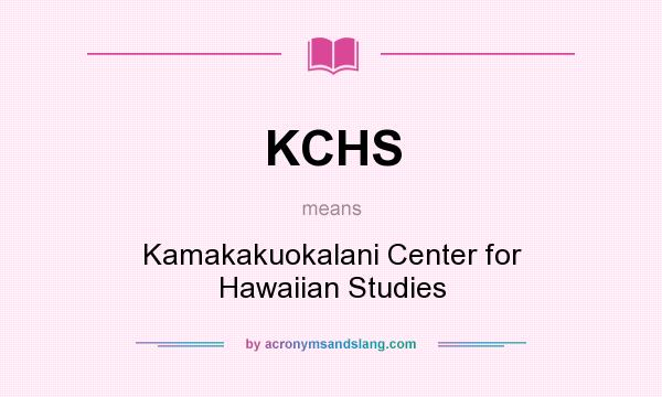 What does KCHS mean? It stands for Kamakakuokalani Center for Hawaiian Studies
