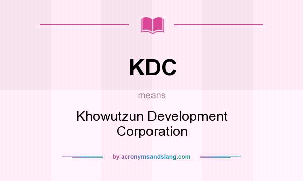 What does KDC mean? It stands for Khowutzun Development Corporation