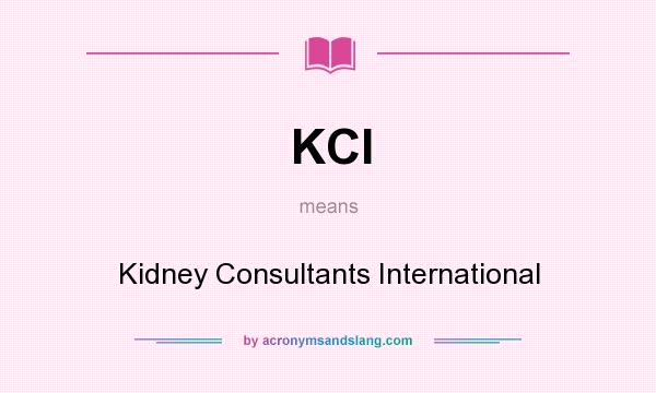 What does KCI mean? It stands for Kidney Consultants International