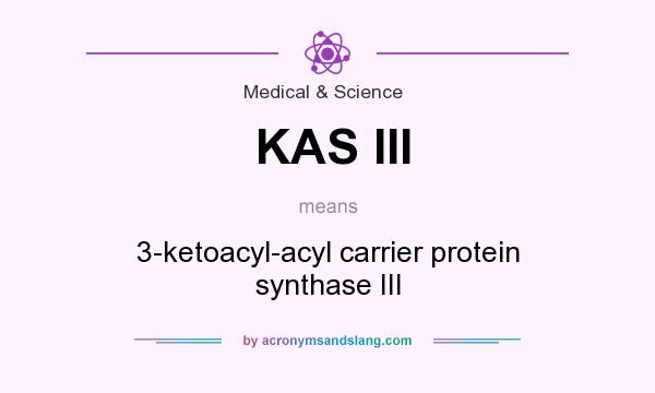 What does KAS III mean? It stands for 3-ketoacyl-acyl carrier protein synthase III