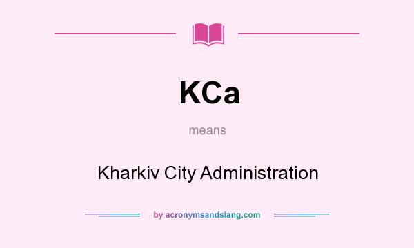 What does KCa mean? It stands for Kharkiv City Administration