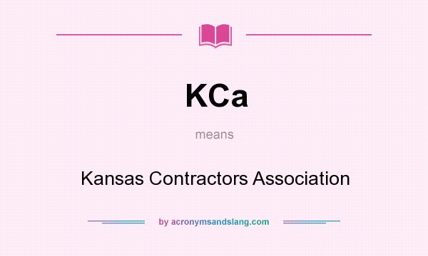 What does KCa mean? It stands for Kansas Contractors Association