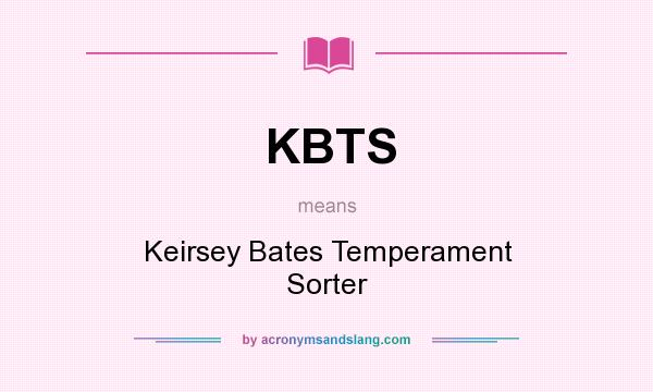 What does KBTS mean? It stands for Keirsey Bates Temperament Sorter