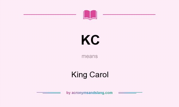 What does KC mean? It stands for King Carol