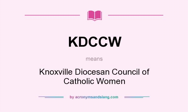 What does KDCCW mean? It stands for Knoxville Diocesan Council of Catholic Women