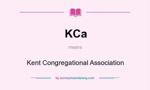 What does KCa mean? It stands for Kent Congregational Association
