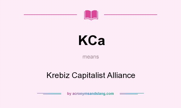 What does KCa mean? It stands for Krebiz Capitalist Alliance