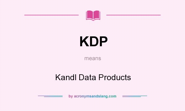 What does KDP mean? It stands for Kandl Data Products