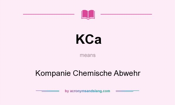 What does KCa mean? It stands for Kompanie Chemische Abwehr