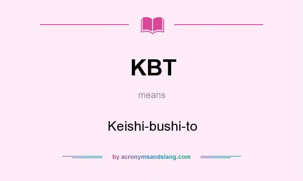 What does KBT mean? It stands for Keishi-bushi-to