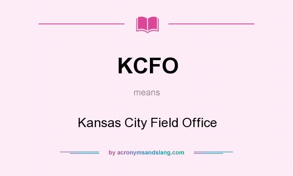 What does KCFO mean? It stands for Kansas City Field Office