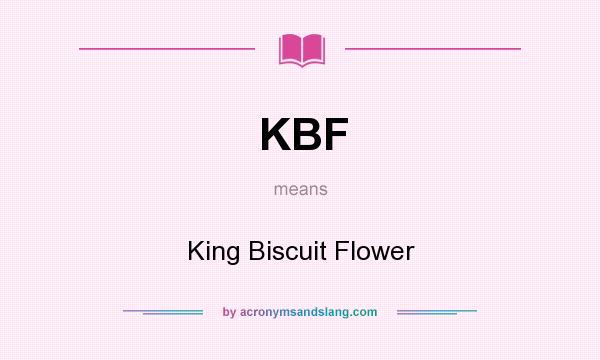 What does KBF mean? It stands for King Biscuit Flower