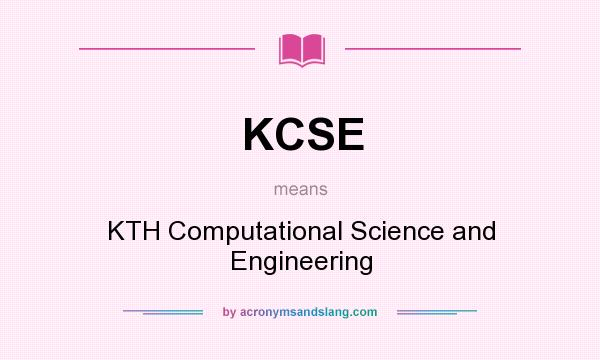 What does KCSE mean? It stands for KTH Computational Science and Engineering