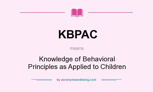 What does KBPAC mean? It stands for Knowledge of Behavioral Principles as Applied to Children