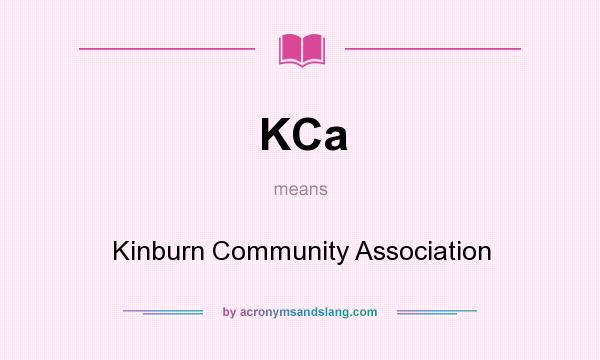 What does KCa mean? It stands for Kinburn Community Association