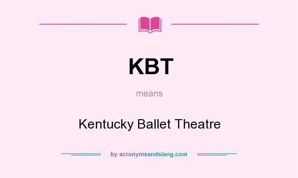 What does KBT mean? It stands for Kentucky Ballet Theatre