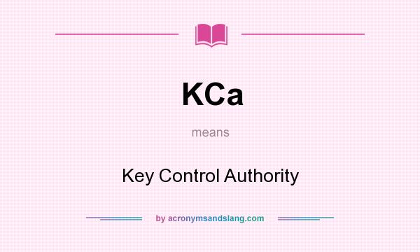 What does KCa mean? It stands for Key Control Authority