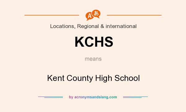 What does KCHS mean? It stands for Kent County High School