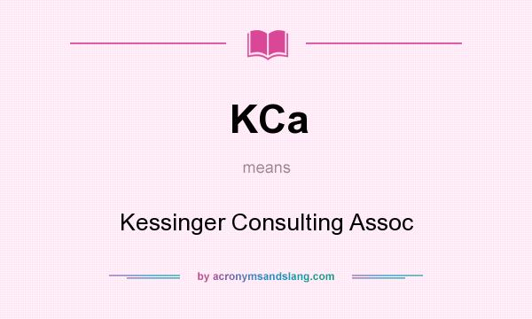 What does KCa mean? It stands for Kessinger Consulting Assoc