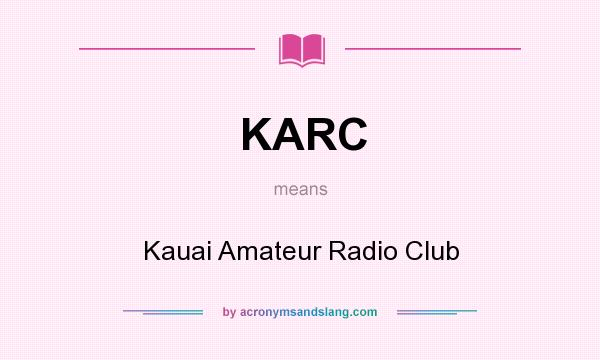 What does KARC mean? It stands for Kauai Amateur Radio Club