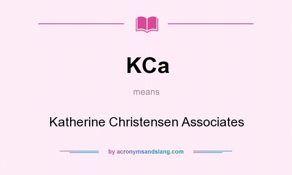What does KCa mean? It stands for Katherine Christensen Associates