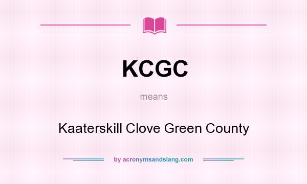 What does KCGC mean? It stands for Kaaterskill Clove Green County