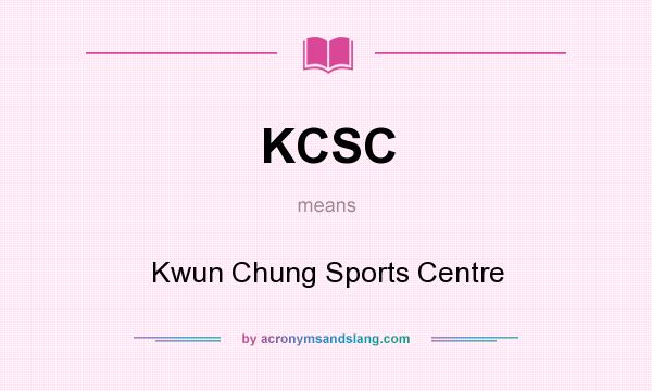 What does KCSC mean? It stands for Kwun Chung Sports Centre