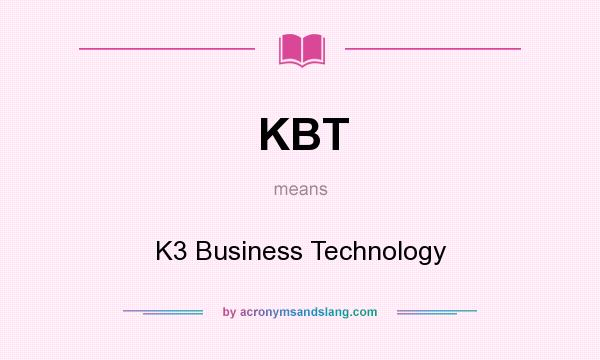 What does KBT mean? It stands for K3 Business Technology