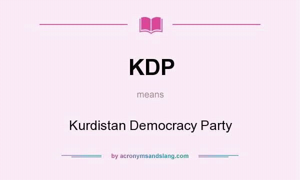 What does KDP mean? It stands for Kurdistan Democracy Party