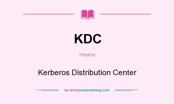 What does KDC mean? It stands for Kerberos Distribution Center