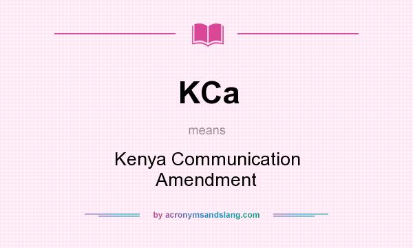 What does KCa mean? It stands for Kenya Communication Amendment